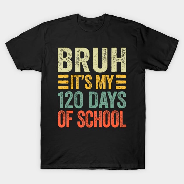 Bruh Its My 120 Days Of School Retro 120th Day Of School T-Shirt by Eduardo